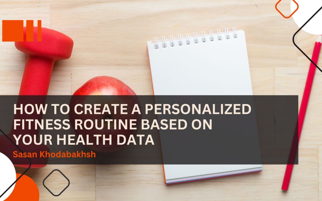 How to Create a Personalized Fitness Routine Based on Your Health Data