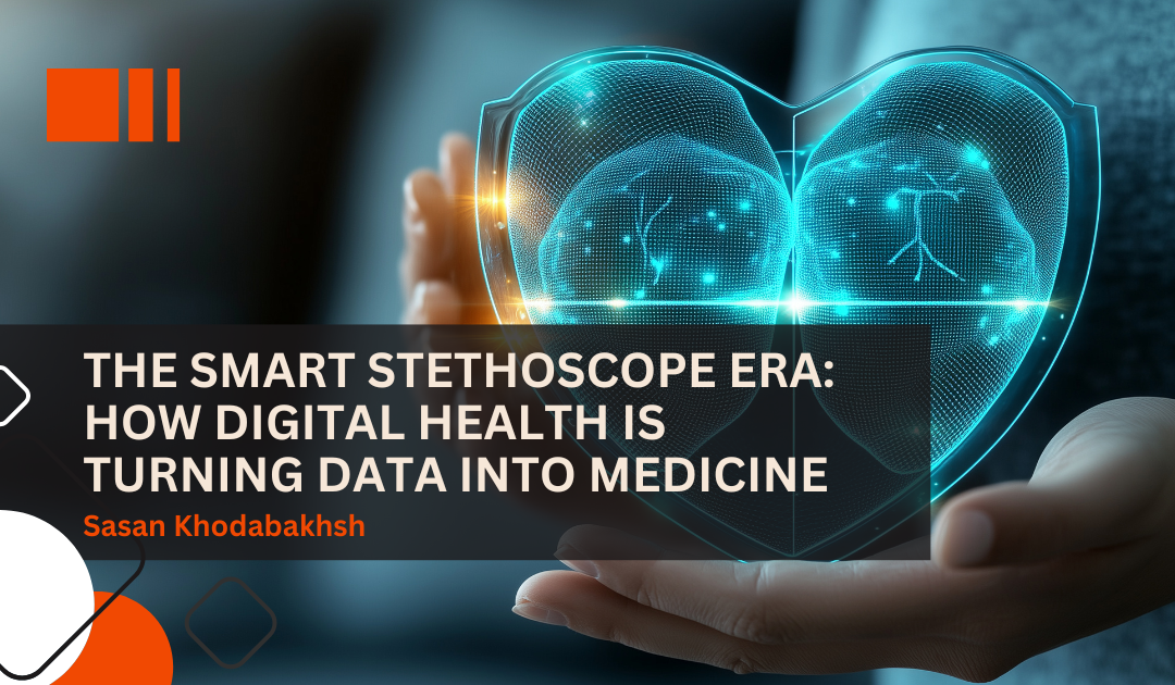 The Smart Stethoscope Era: How Digital Health is Turning Data Into Medicine