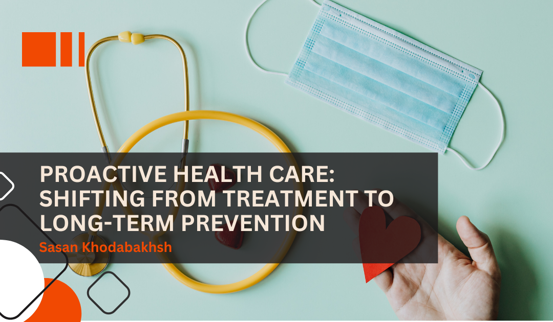 Proactive Health Care: Shifting From Treatment to Long-Term Prevention